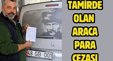 Tamirde olan araca para cezası