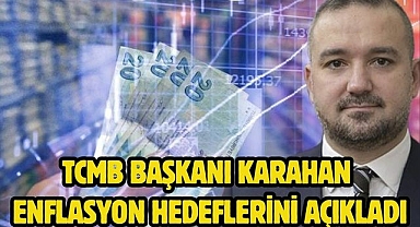 TCMB Başkanı Karahan enflasyon hedeflerini açıkladı