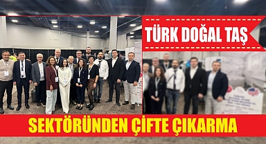 Türk doğal taş sektöründen çifte çıkarma