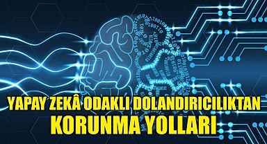 Yapay zekâ odaklı dolandırıcılıktan korunma yolları 