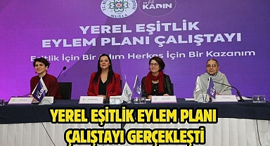 Yerel Eşitlik Eylem Planı Çalıştayı Gerçekleşti