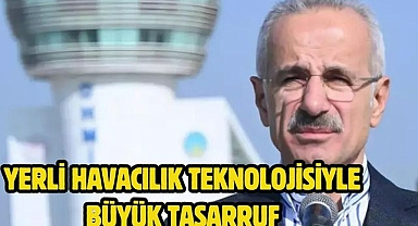 Yerli havacılık teknolojisiyle büyük tasarruf