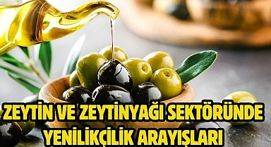 Zeytin ve zeytinyağı sektöründe yenilikçilik arayışları