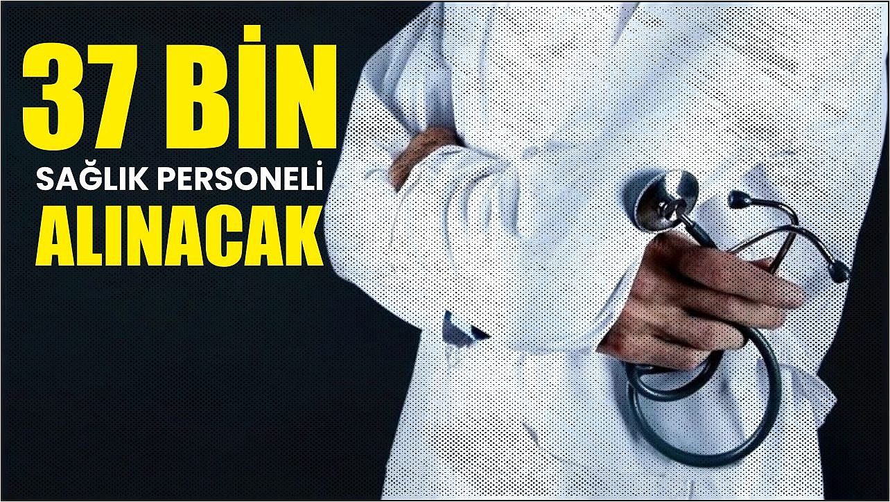 37 Bin Sağlık Personeli Alınacak