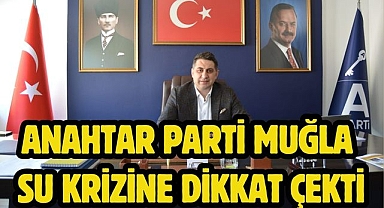 Anahtar Parti Muğla Su Krizine Dikkat Çekti