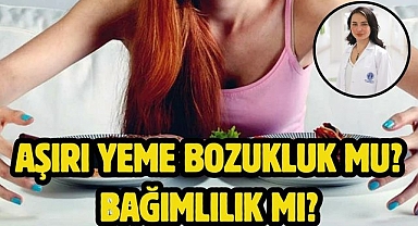 Aşırı Yeme Bozukluk Mu? Bağımlılık Mı?