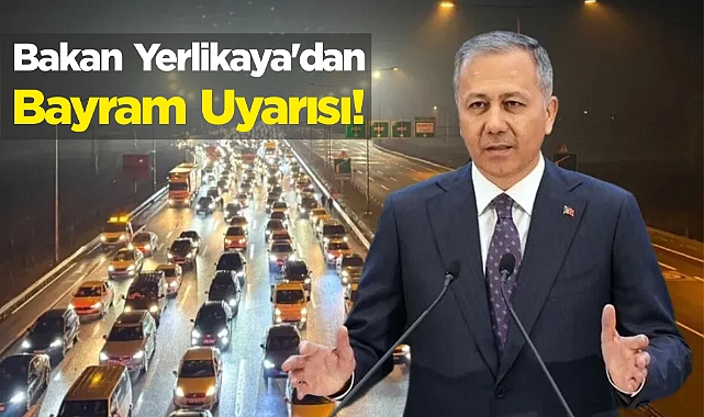 Bakan Yerlikaya'dan Bayram Uyarısı!