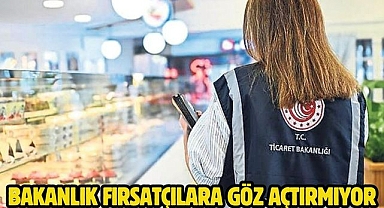 Bakanlık fırsatçılara göz açtırmıyor