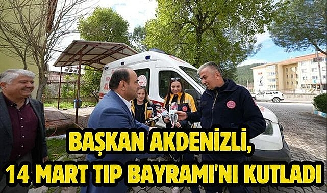 Başkan Akdenizli, 14 Mart Tıp Bayramı'nı Kutladı