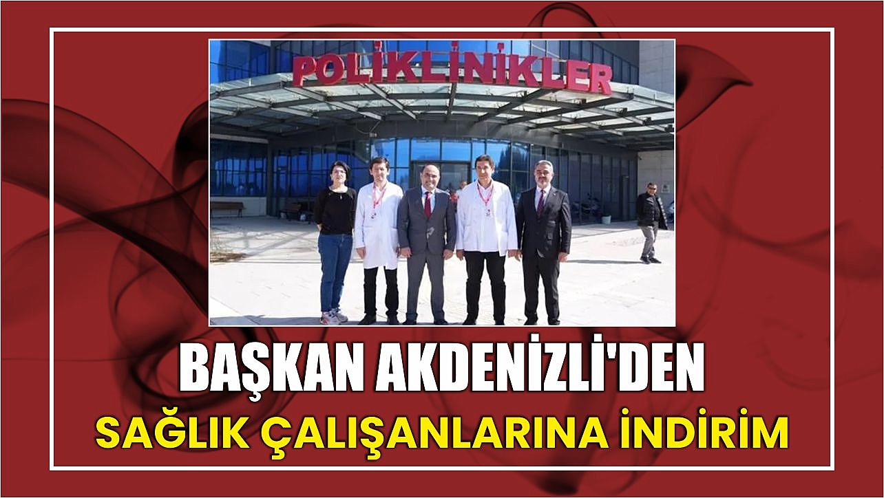 Başkan Akdenizli’den Sağlık Çalışanlarına İndirim