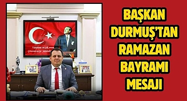 Başkan Durmuş'tan Ramazan Bayramı Mesajı
