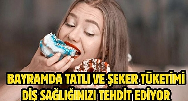 Bayramda Tatlı ve Şeker Tüketimi Diş Sağlığınızı Tehdit Ediyor
