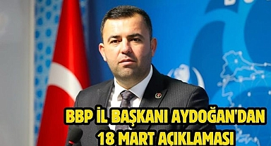 BBP İl Başkanı Aydoğan'dan 18 Mart Açıklaması