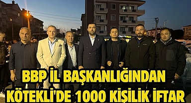 BBP il Başkanlığından Kötekli'de 1000 kişilik İftar