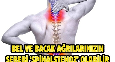 Bel ve bacak ağrılarınızın sebebi ‘spinalstenoz’ olabilir