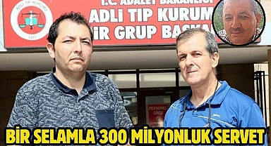 Bir selamla 300 milyonluk servet
