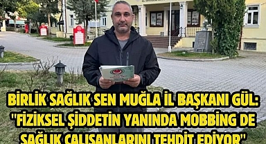 Birlik Sağlık Sen Muğla İl Başkanı Gül: 