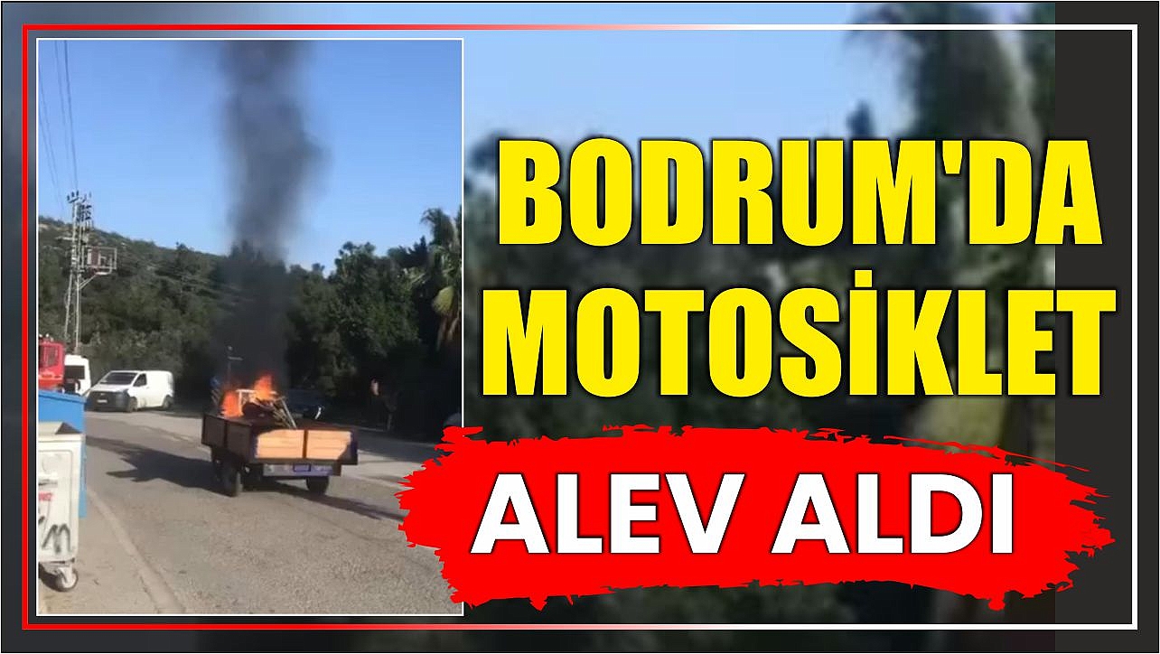 Bodrum’da Motosiklet Alev Aldı