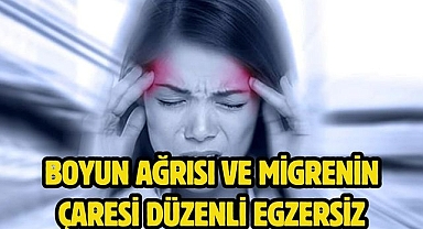 Boyun ağrısı ve migrenin çaresi düzenli egzersiz