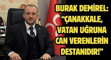 Burak Demirel: “Çanakkale, vatan uğruna can verenlerin destanıdır!”