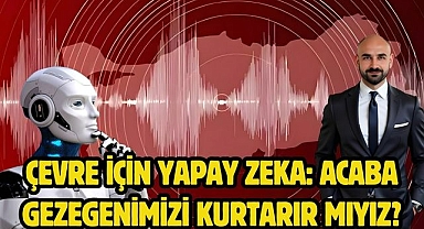 Çevre için Yapay Zeka: Acaba Gezegenimizi Kurtarır mıyız?