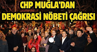 CHP Muğla’dan Demokrasi Nöbeti Çağrısı