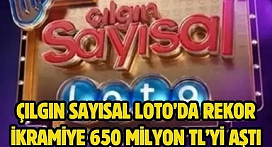 Çılgın Sayısal Loto’da Rekor İkramiye 650 Milyon TL’yi Aştı 