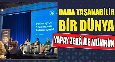 Daha yaşanabilir bir dünya yapay zekâ ile mümkün