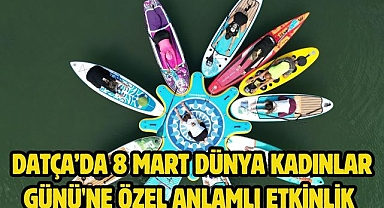 Datça’da 8 Mart Dünya Kadınlar Günü'ne Özel Anlamlı Etkinlik 