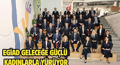 EGİAD Geleceğe Güçlü Kadınlarla Yürüyor
