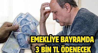 Emekliye Bayramda 3 bin TL ödenecek