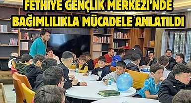 Fethiye Gençlik Merkezi’nde Bağımlılıkla Mücadele Anlatıldı