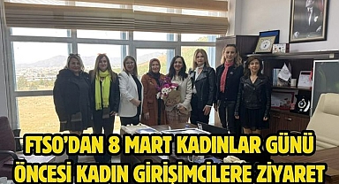 FTSO’dan 8 Mart Kadınlar Günü Öncesi Kadın Girişimcilere Ziyaret