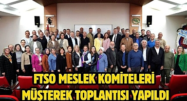 FTSO meslek komiteleri müşterek toplantısı yapıldı