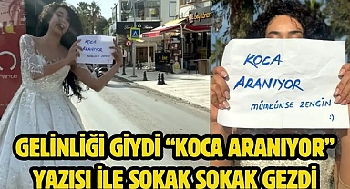Gelinliği giydi “Koca aranıyor” yazısı ile sokak sokak gezdi