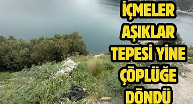 İçmeler aşıklar tepesi yine çöplüğe döndü