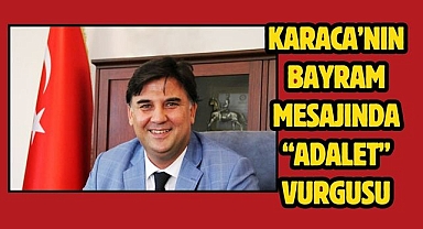 Karaca’nın Bayram Mesajında “Adalet” Vurgusu