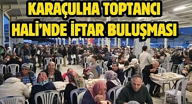 Karaçulha Toptancı Hali’nde İftar Buluşması
