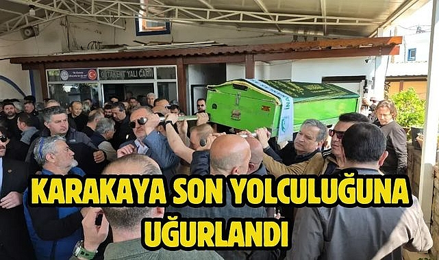 Karakaya Son Yolculuğuna Uğurlandı