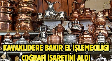 KAVAKLIDERE BAKIR EL İŞLEMECİLİĞİ COĞRAFİ İŞARETİNİ ALDI 