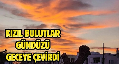 Kızıl bulutlar gündüzü geceye çevirdi