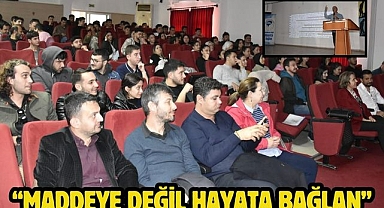  “Maddeye Değil Hayata Bağlan” 