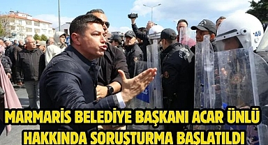 Marmaris Belediye Başkanı Acar Ünlü Hakkında Soruşturma Başlatıldı