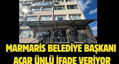 Marmaris Belediye Başkanı Acar Ünlü ifade veriyor