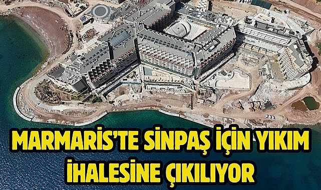 Marmaris’te Sinpaş için yıkım ihalesine çıkılıyor