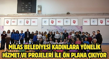 MİLAS BELEDİYESİ KADINLARA YÖNELİK HİZMET VE PROJELERİ İLE ÖN PLANA ÇIKIYOR