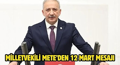 Milletvekili Mete’den 12 Mart mesajı