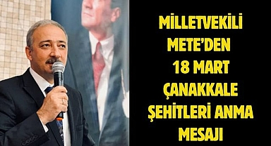 Milletvekili Mete’den 18 Mart Çanakkale Şehitleri Anma Mesajı