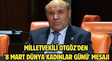 Milletvekili Otgöz'den '8 Mart Dünya Kadınlar Günü' Mesajı