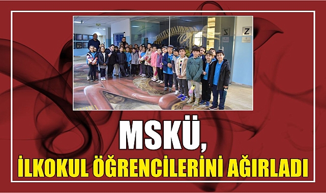 MSKÜ, İlkokul Öğrencilerini Ağırladı